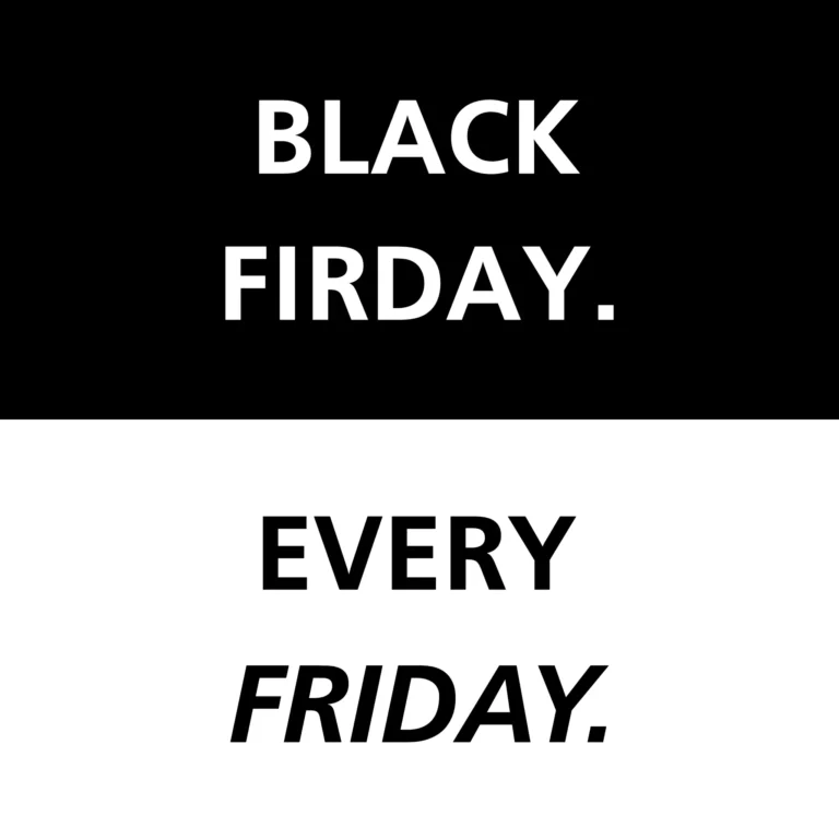 Black Friday-Every Friday